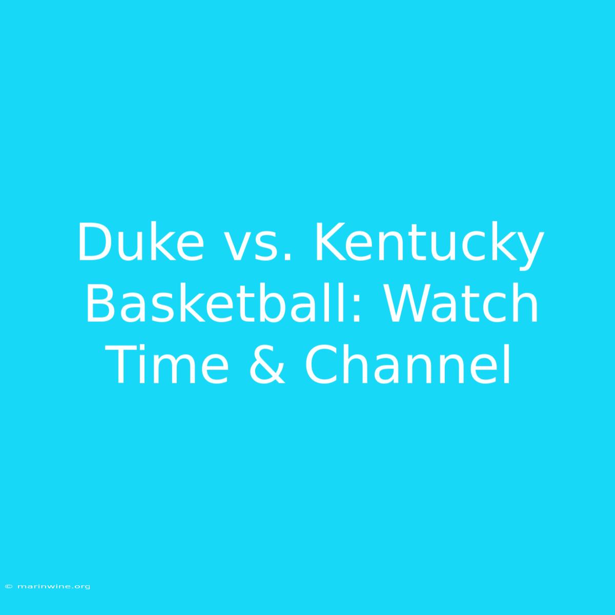 Duke Vs. Kentucky Basketball: Watch Time & Channel