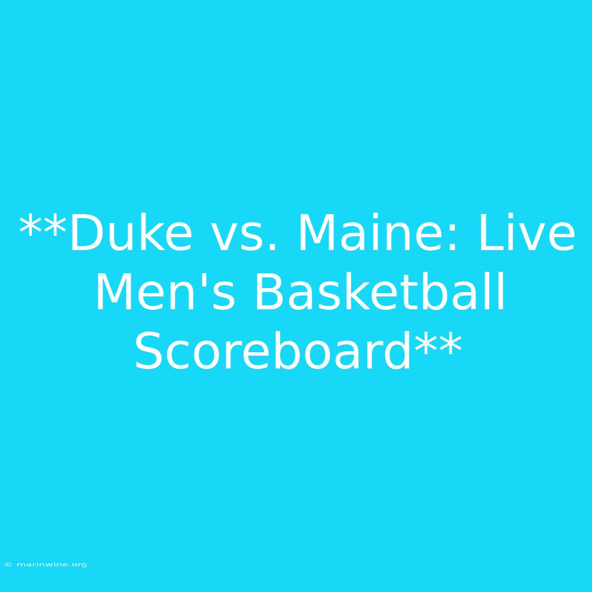 **Duke Vs. Maine: Live Men's Basketball Scoreboard**