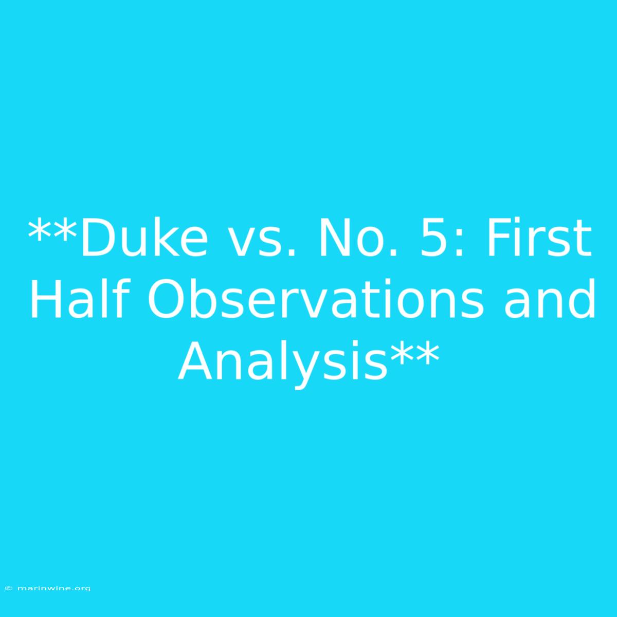 **Duke Vs. No. 5: First Half Observations And Analysis**