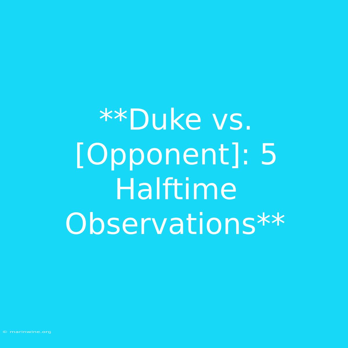 **Duke Vs. [Opponent]: 5 Halftime Observations**