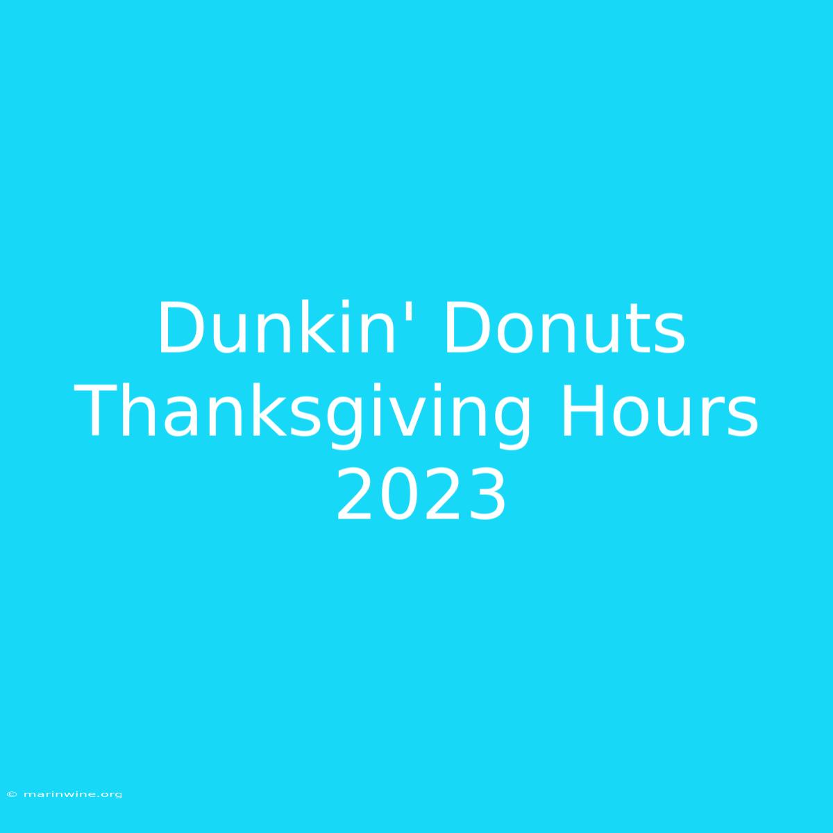 Dunkin' Donuts Thanksgiving Hours 2023