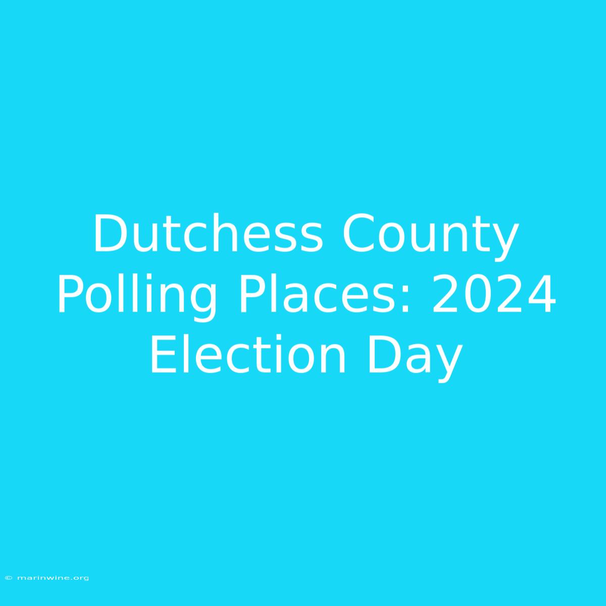 Dutchess County Polling Places: 2024 Election Day