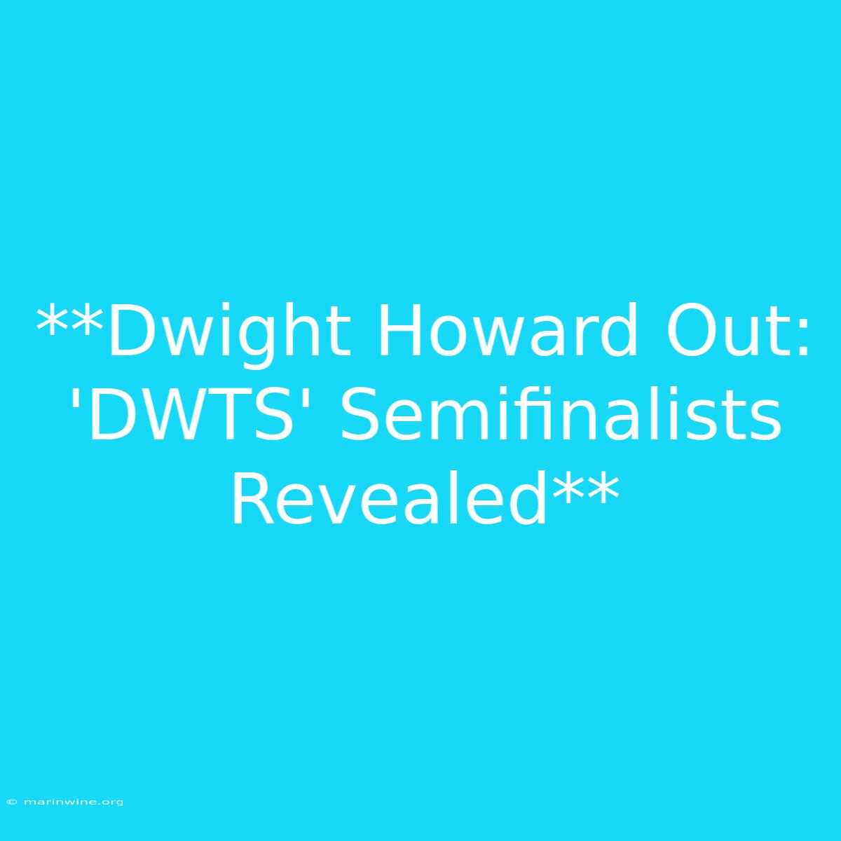 **Dwight Howard Out: 'DWTS' Semifinalists Revealed** 