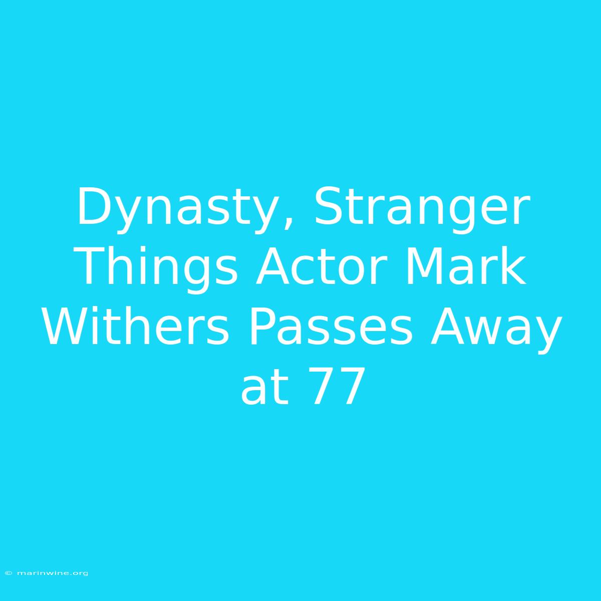 Dynasty, Stranger Things Actor Mark Withers Passes Away At 77