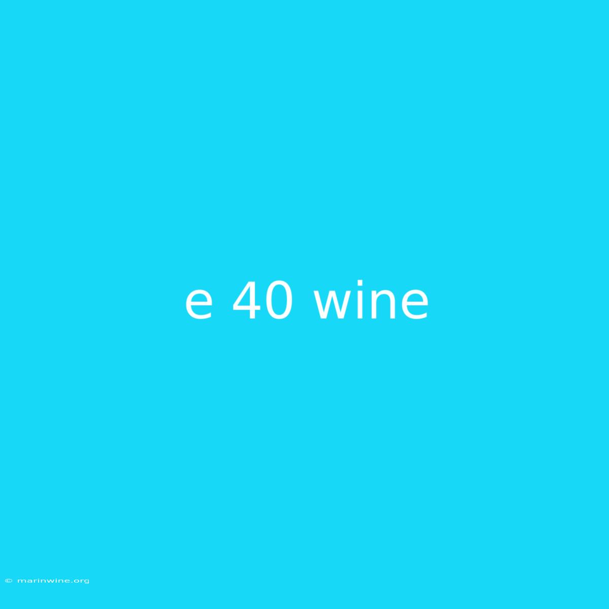 E 40 Wine