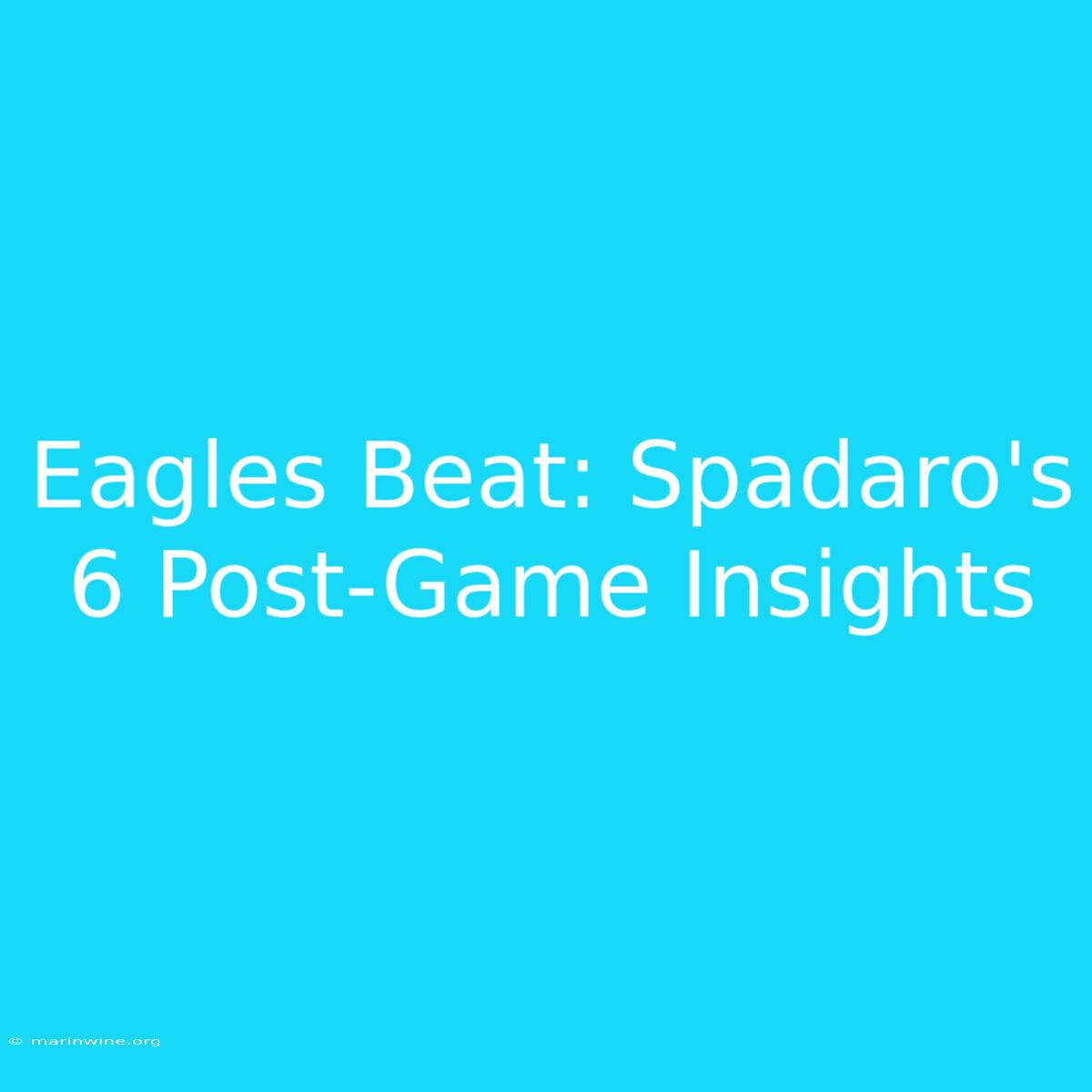 Eagles Beat: Spadaro's 6 Post-Game Insights