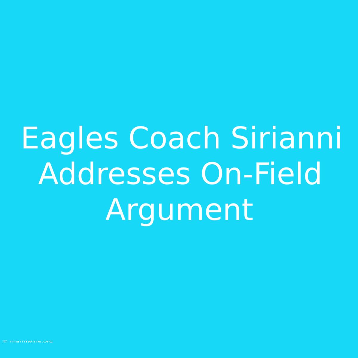 Eagles Coach Sirianni Addresses On-Field Argument