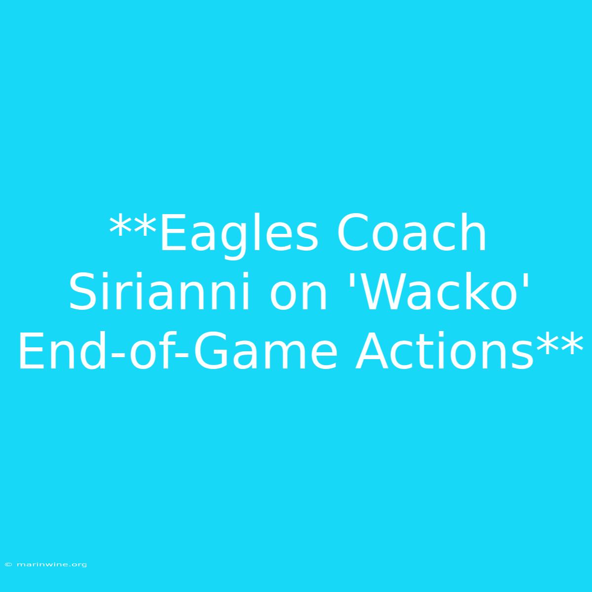 **Eagles Coach Sirianni On 'Wacko' End-of-Game Actions** 