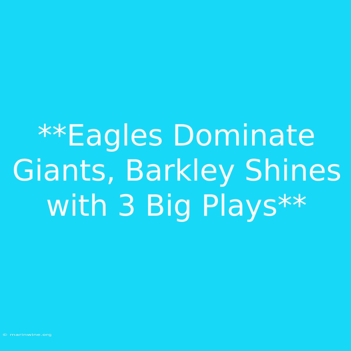 **Eagles Dominate Giants, Barkley Shines With 3 Big Plays**