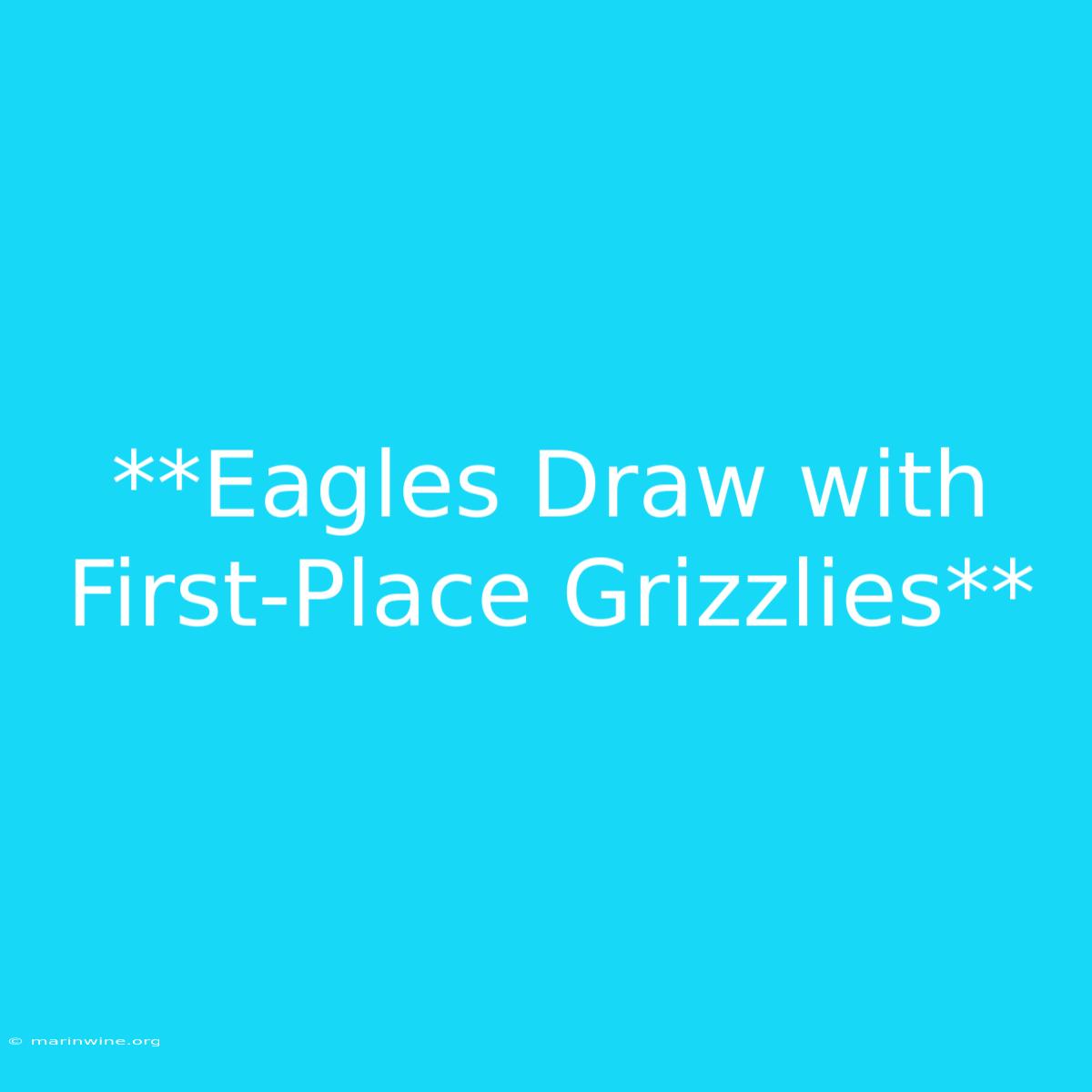 **Eagles Draw With First-Place Grizzlies**