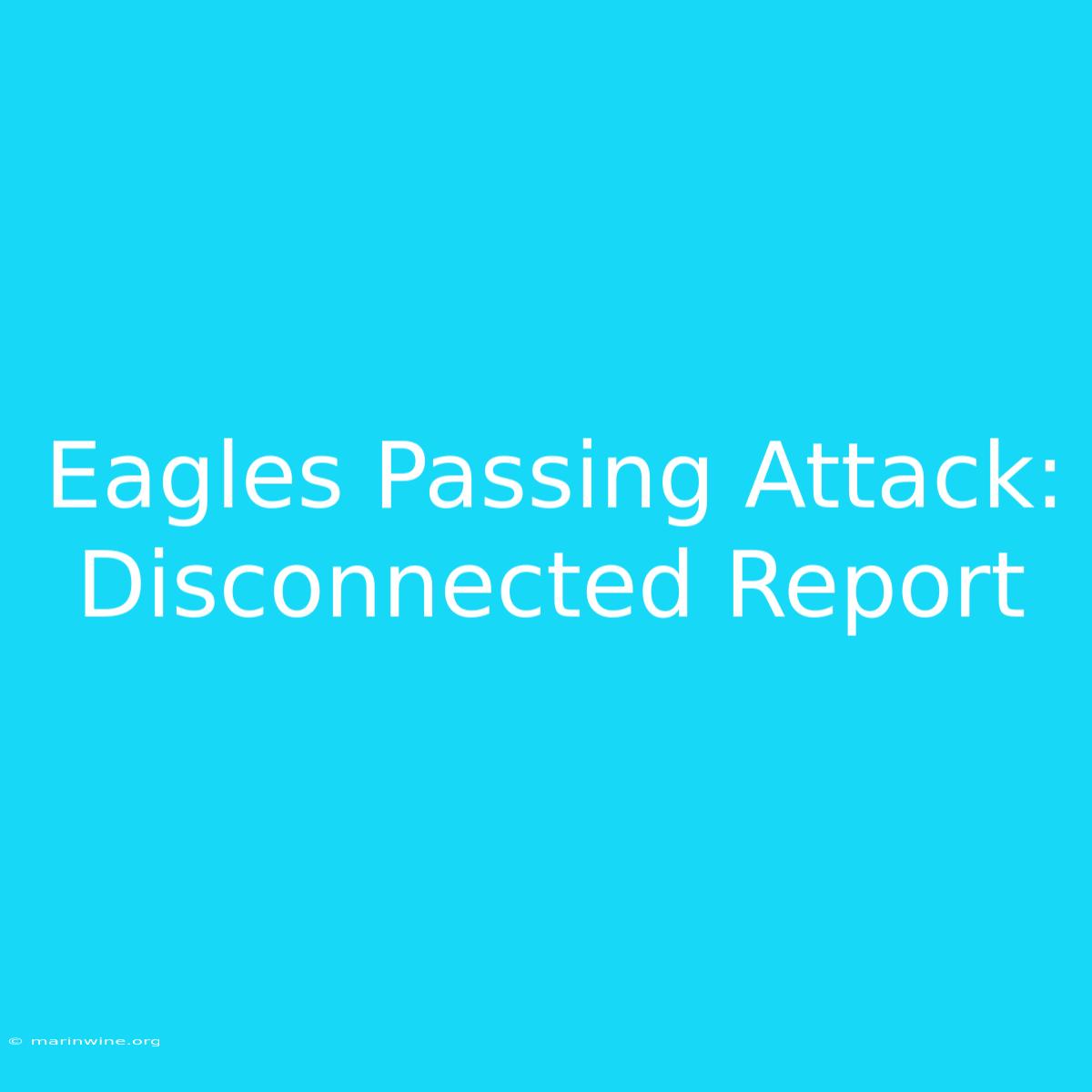 Eagles Passing Attack: Disconnected Report