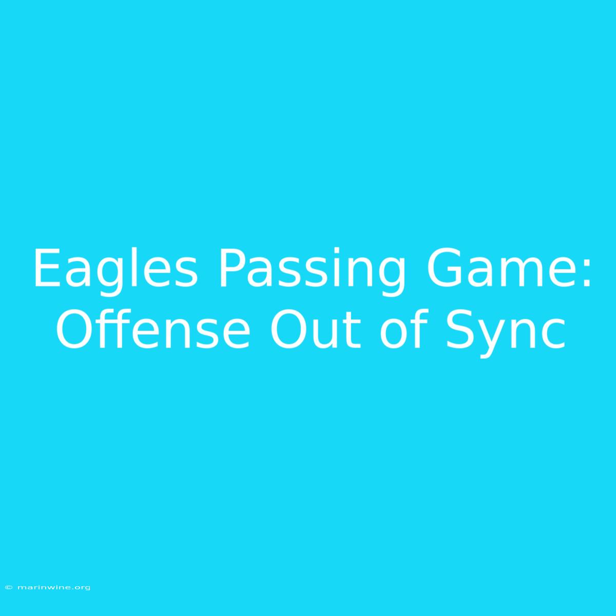 Eagles Passing Game: Offense Out Of Sync