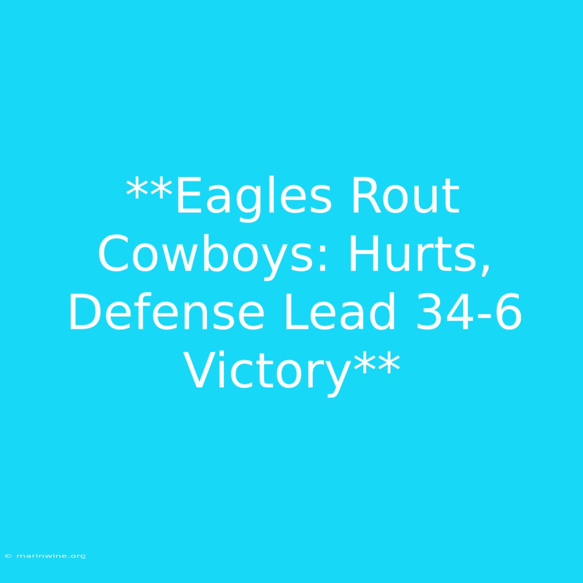 **Eagles Rout Cowboys: Hurts, Defense Lead 34-6 Victory**