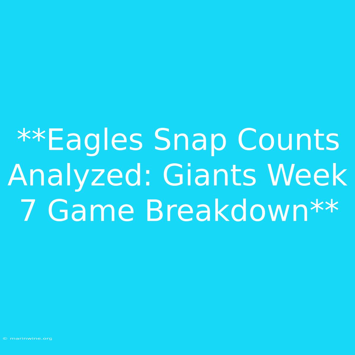 **Eagles Snap Counts Analyzed: Giants Week 7 Game Breakdown**