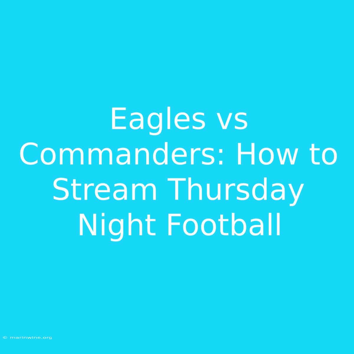 Eagles Vs Commanders: How To Stream Thursday Night Football