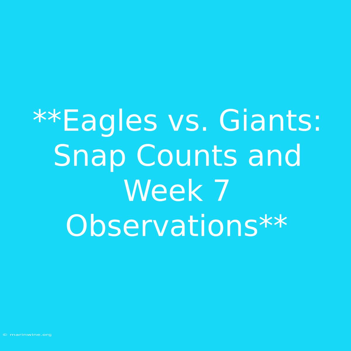 **Eagles Vs. Giants: Snap Counts And Week 7 Observations**