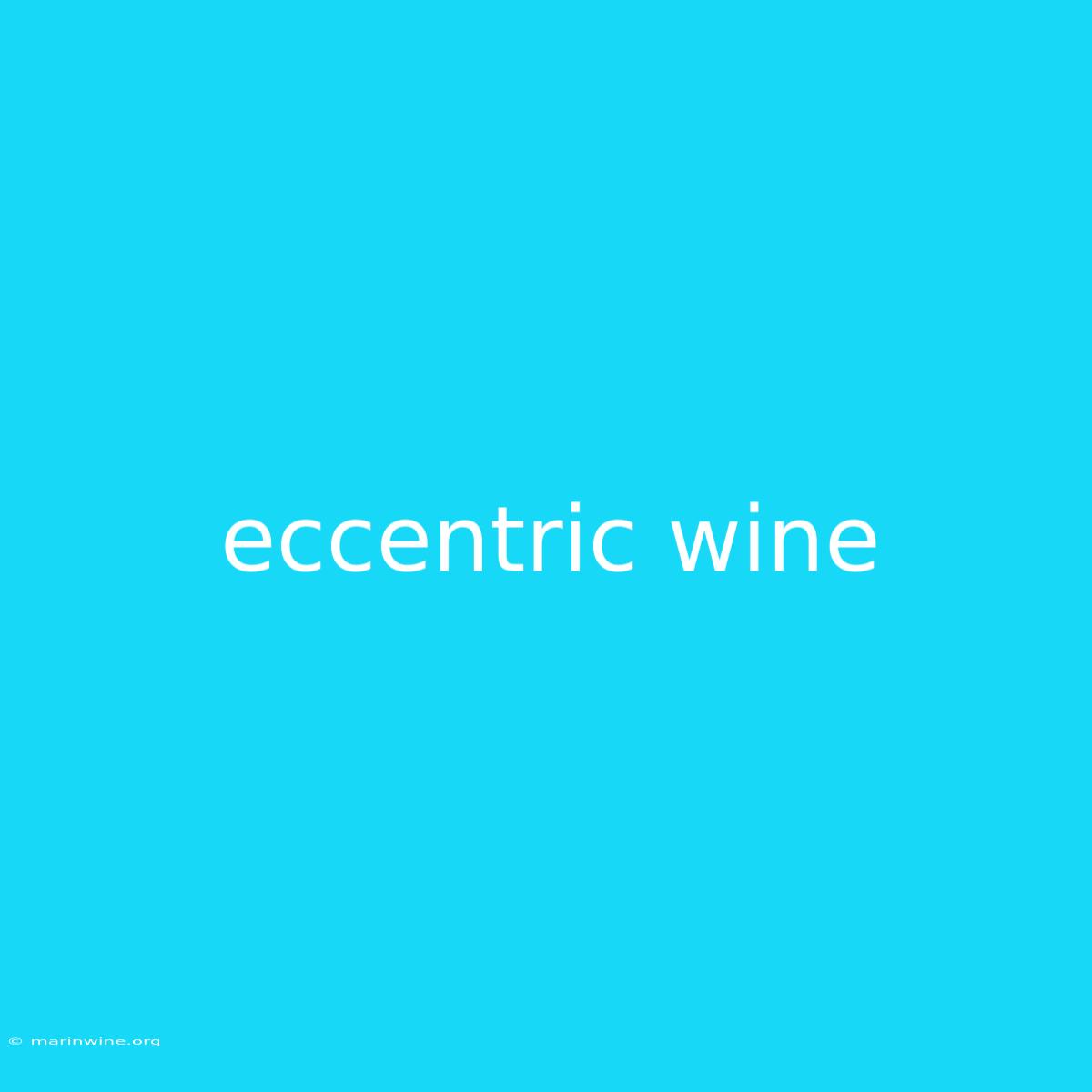 Eccentric Wine