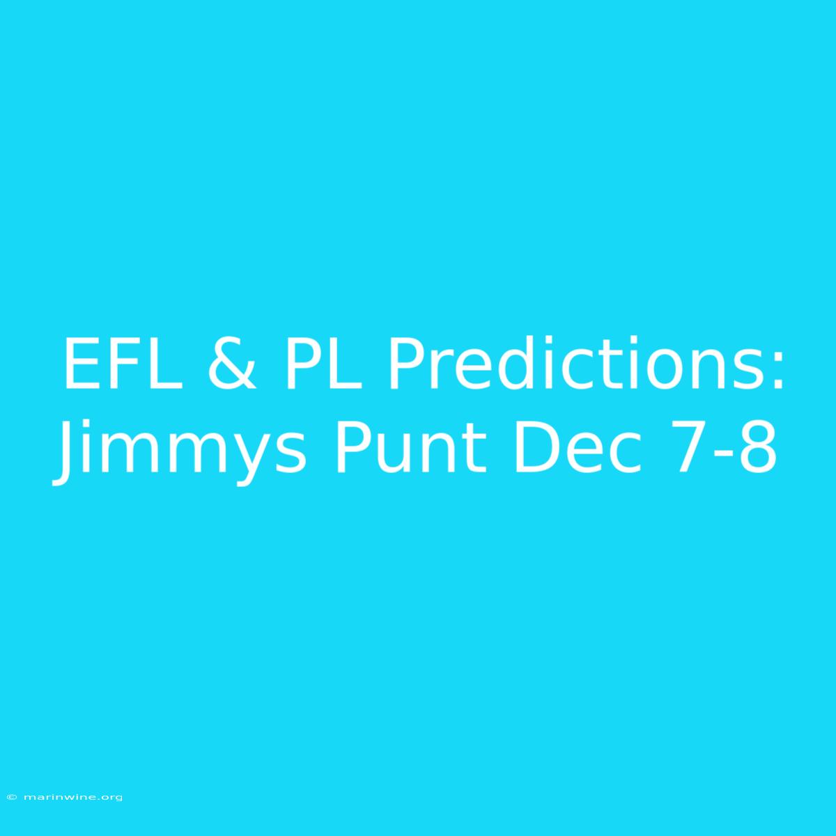 EFL & PL Predictions: Jimmys Punt Dec 7-8