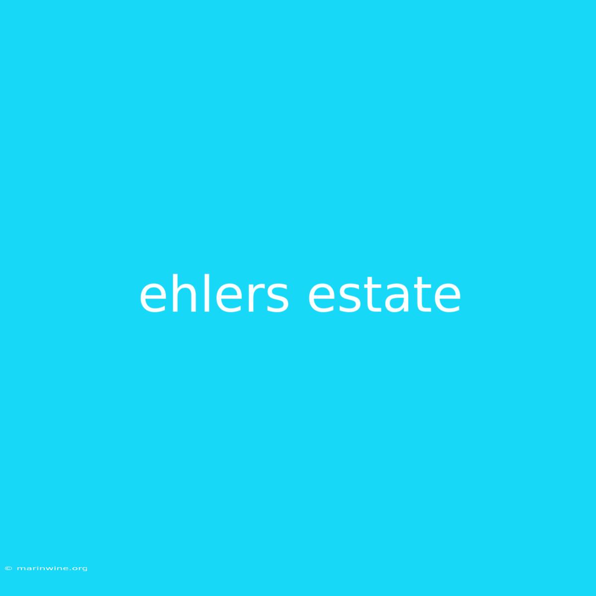 Ehlers Estate