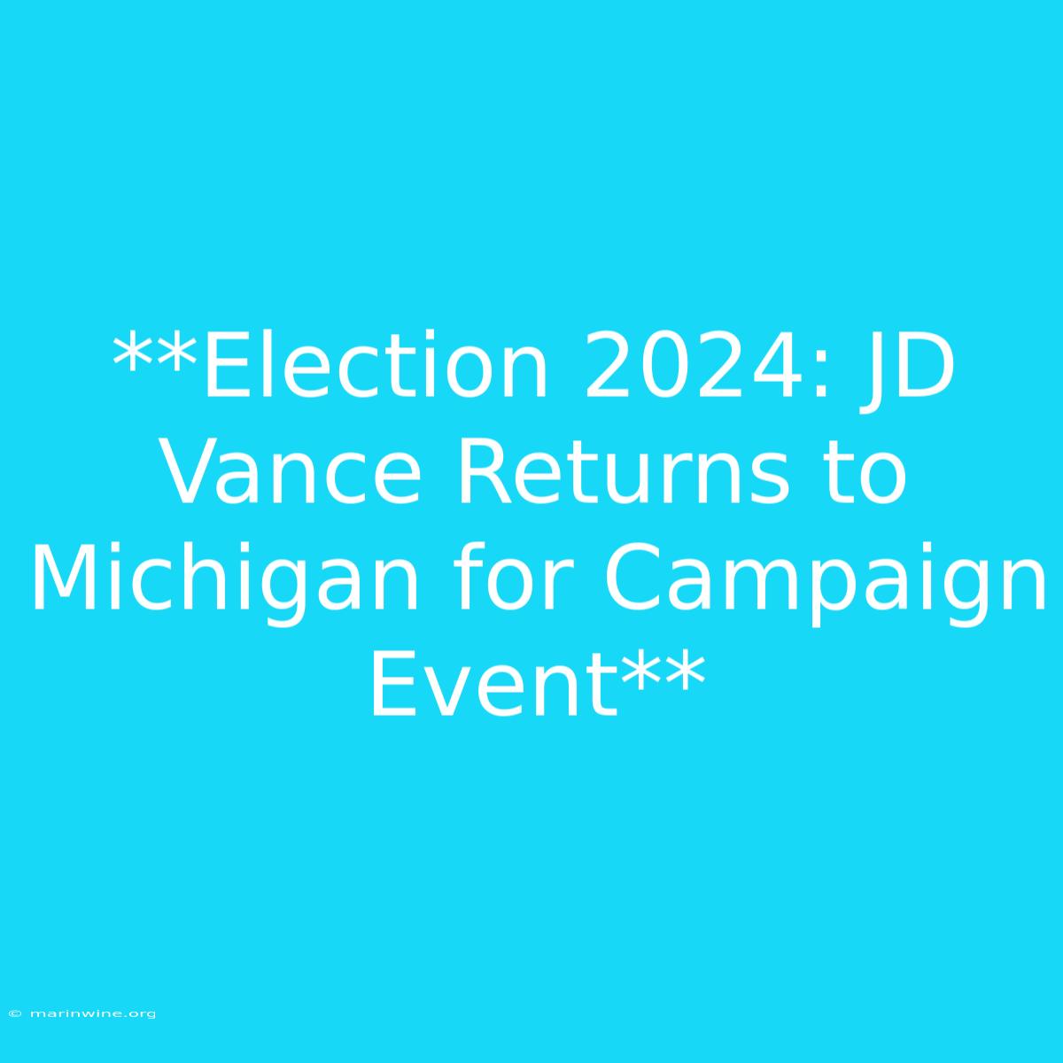 **Election 2024: JD Vance Returns To Michigan For Campaign Event**