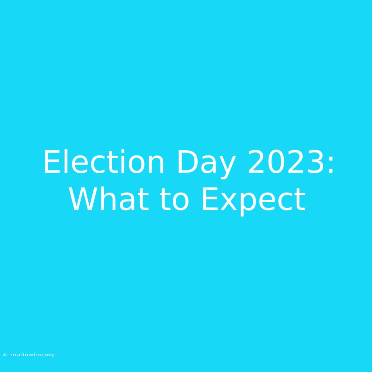 Election Day 2023: What To Expect