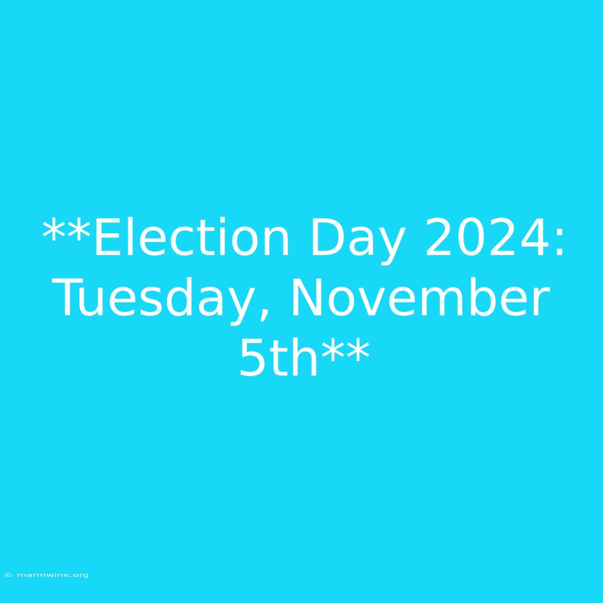 **Election Day 2024: Tuesday, November 5th**