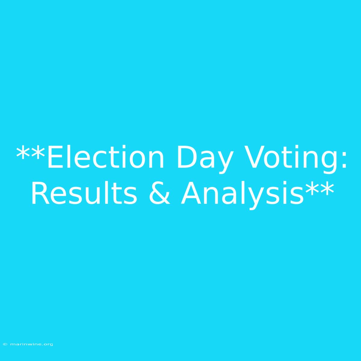 **Election Day Voting: Results & Analysis**