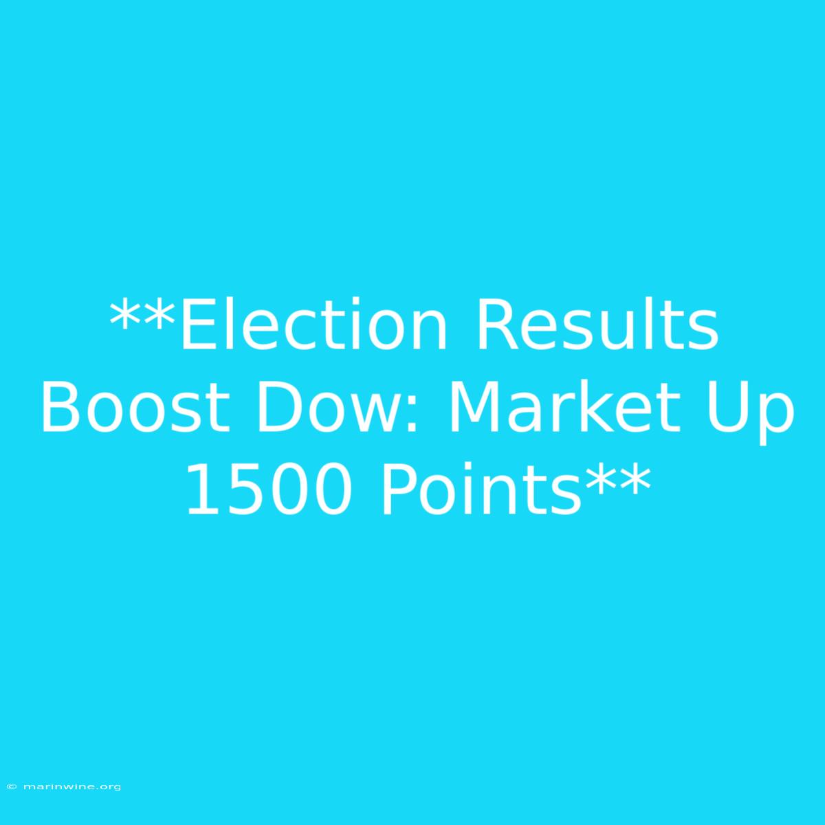 **Election Results Boost Dow: Market Up 1500 Points** 