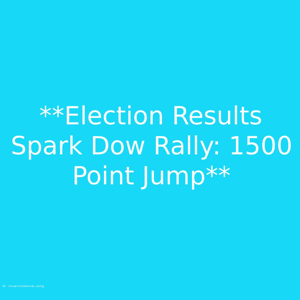 **Election Results Spark Dow Rally: 1500 Point Jump** 