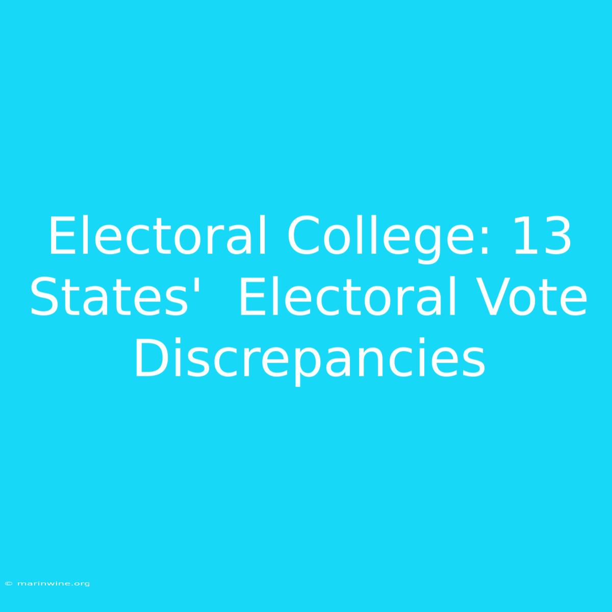 Electoral College: 13 States'  Electoral Vote Discrepancies 