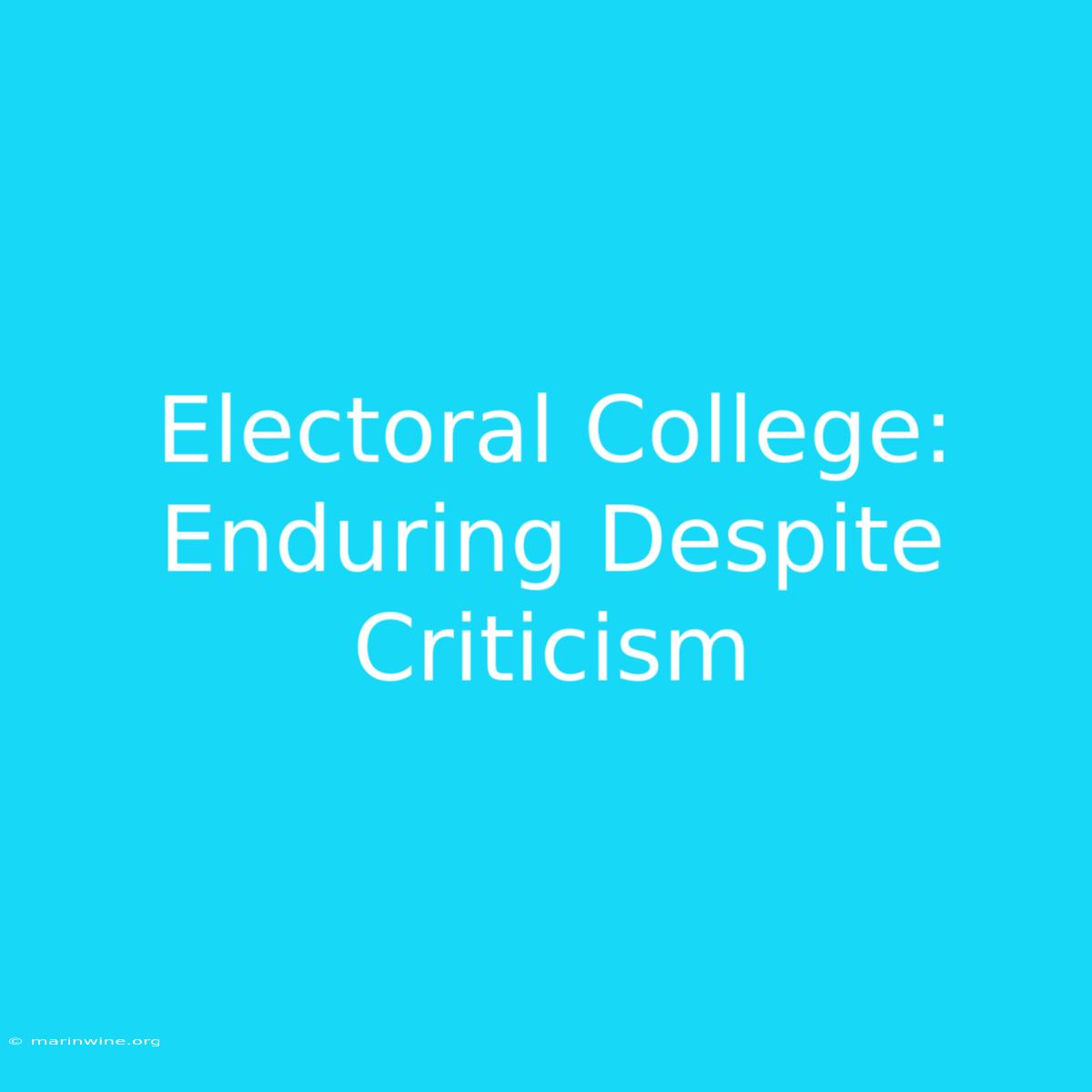 Electoral College:  Enduring Despite Criticism