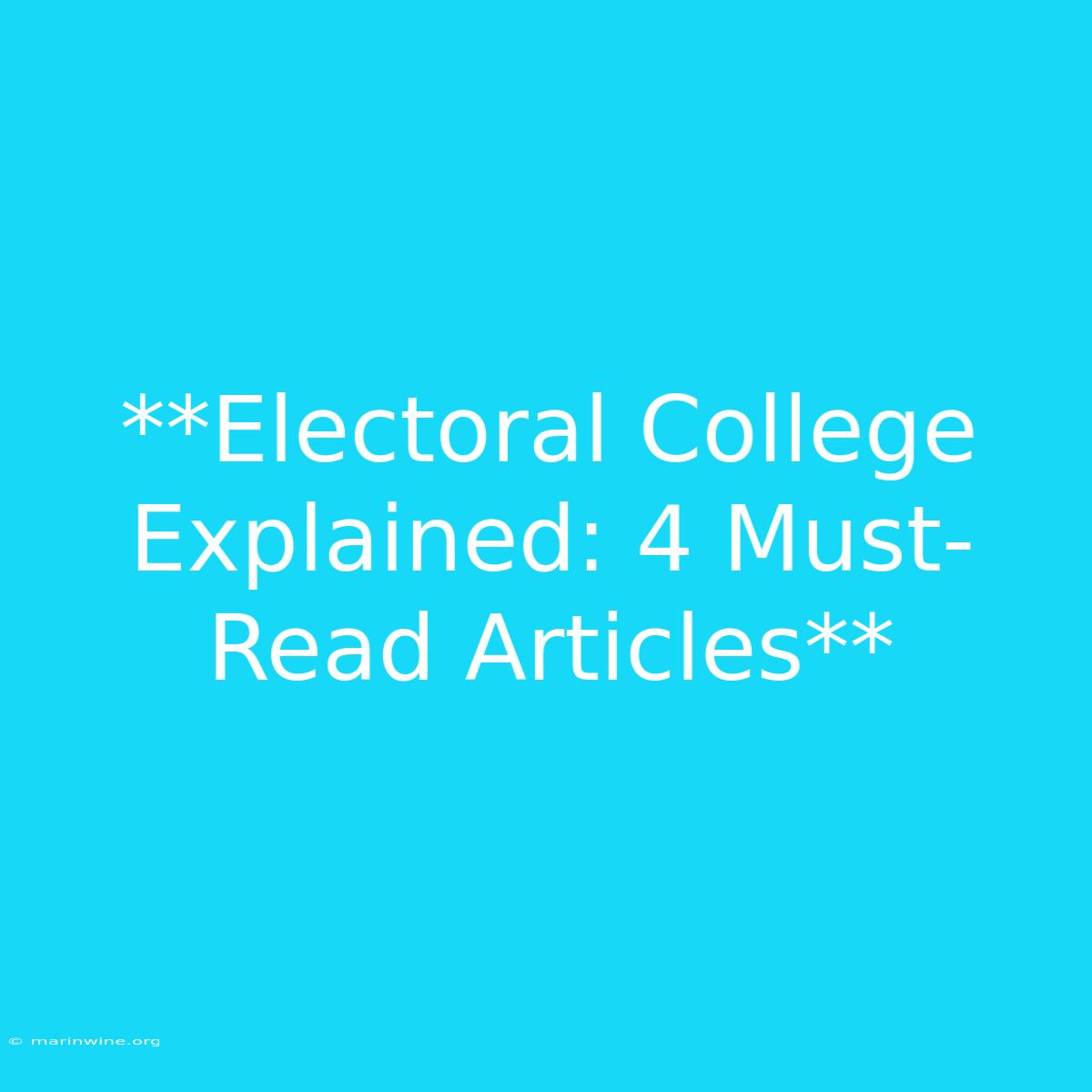 **Electoral College Explained: 4 Must-Read Articles** 