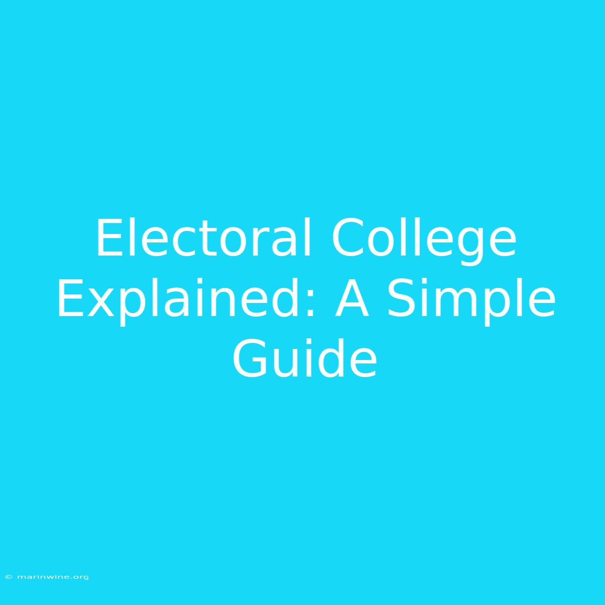 Electoral College Explained: A Simple Guide