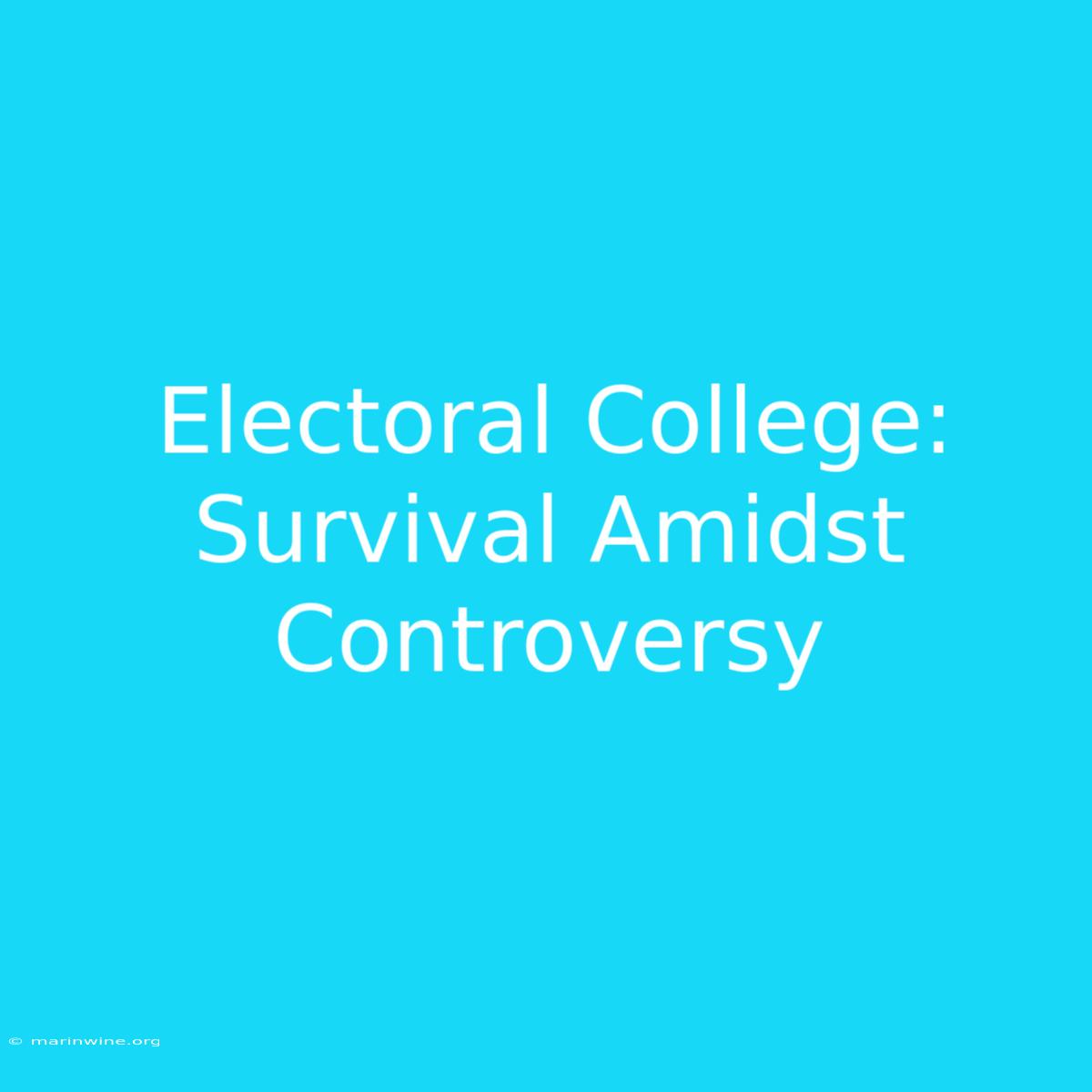 Electoral College:  Survival Amidst Controversy 