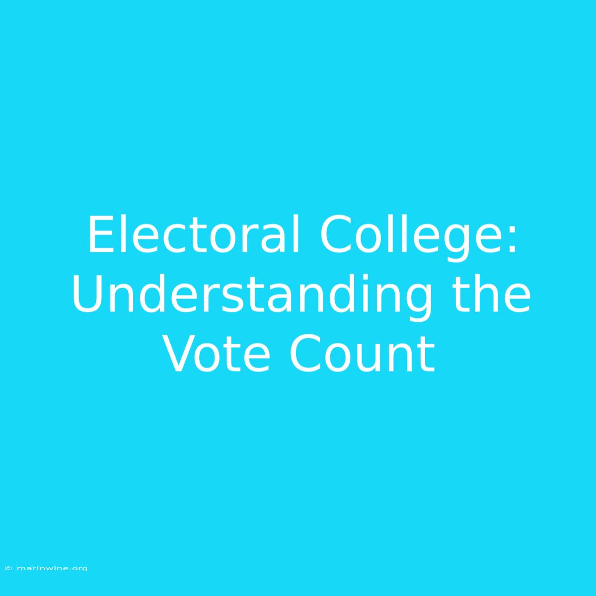 Electoral College:  Understanding The Vote Count 