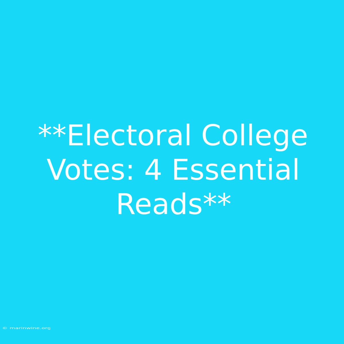 **Electoral College Votes: 4 Essential Reads**