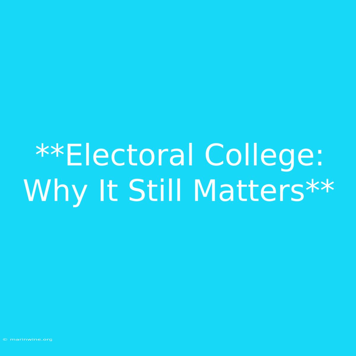 **Electoral College: Why It Still Matters** 