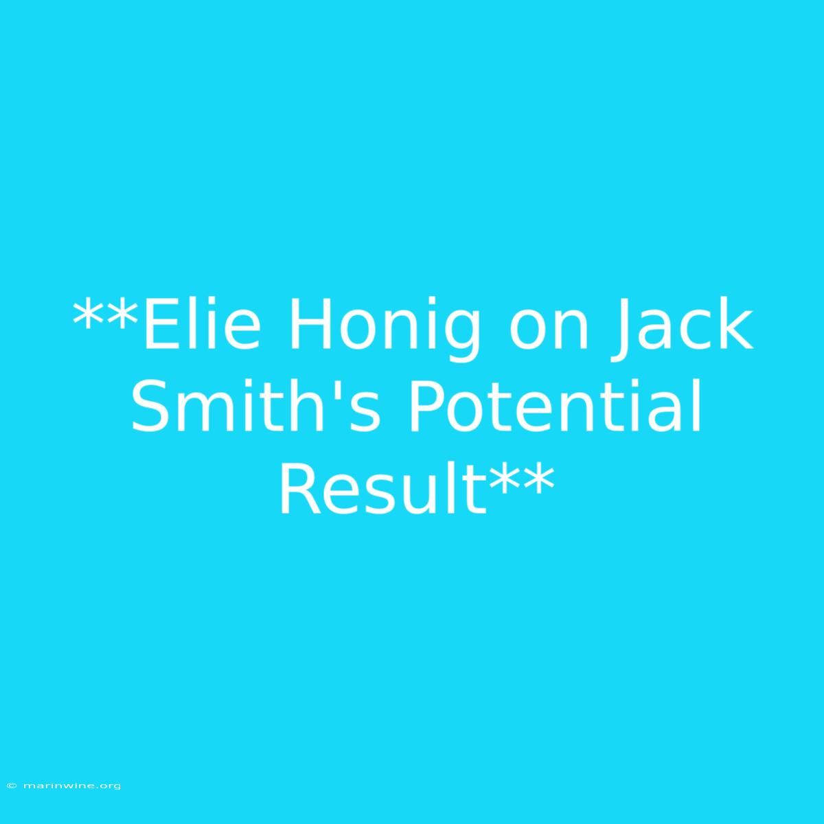 **Elie Honig On Jack Smith's Potential Result** 