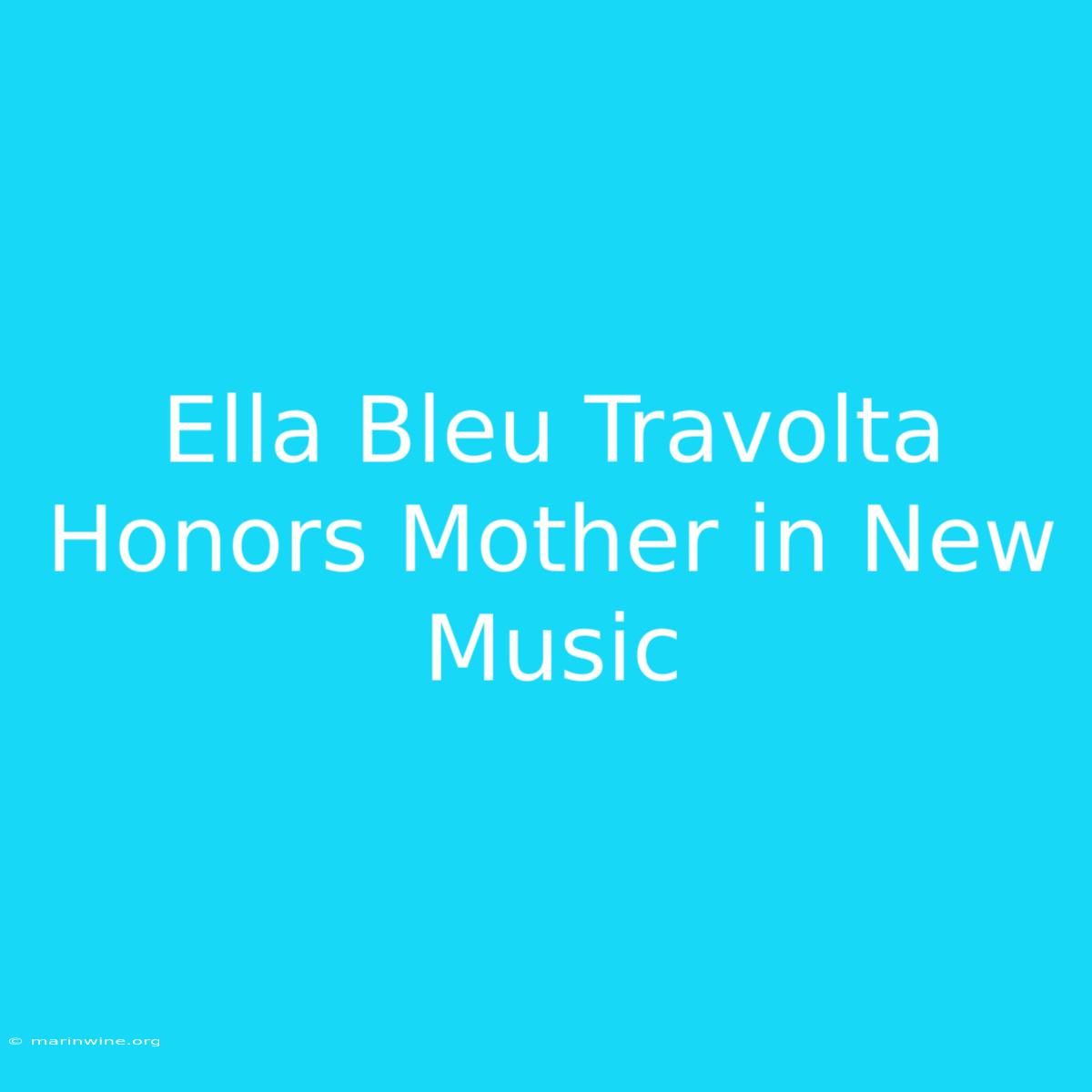 Ella Bleu Travolta Honors Mother In New Music