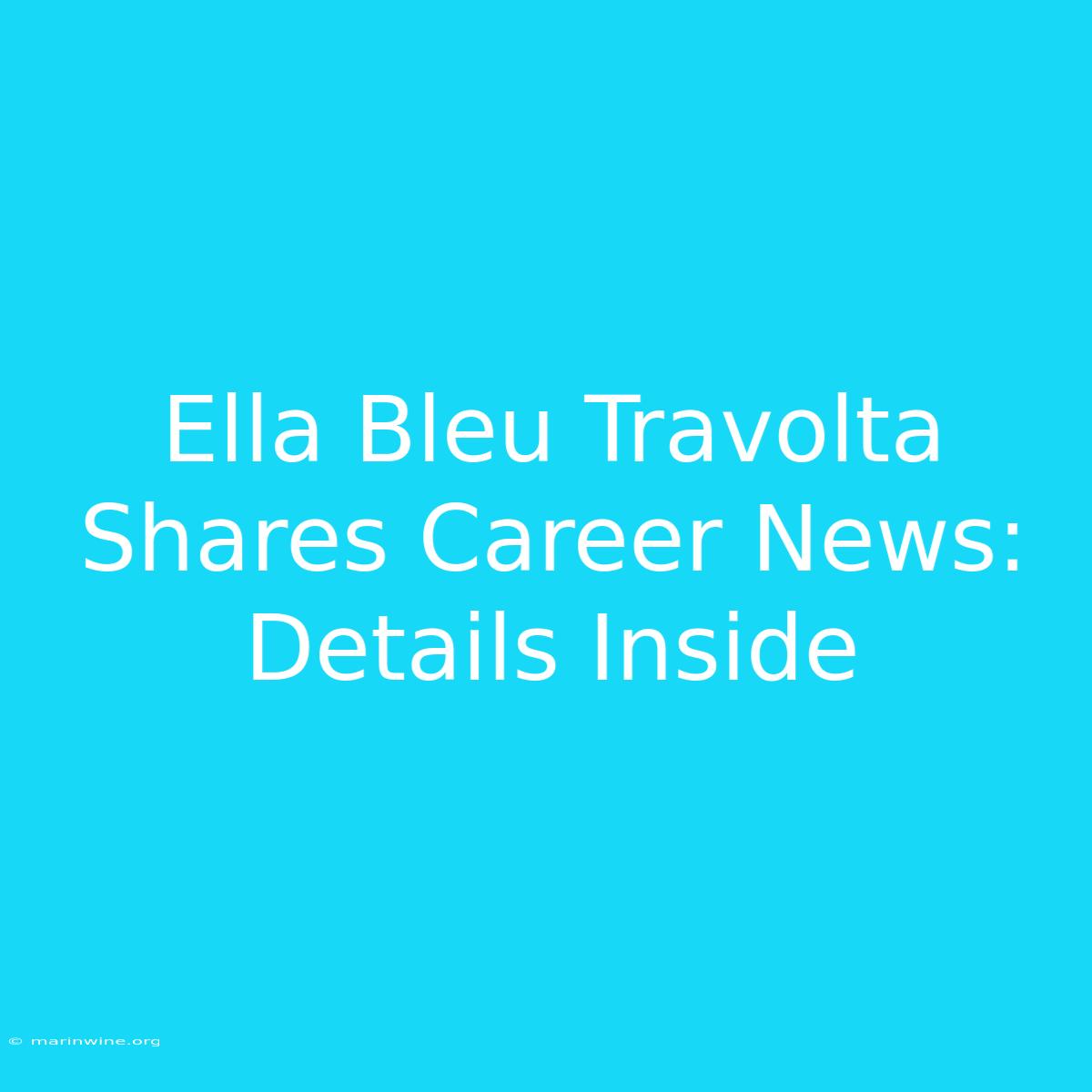 Ella Bleu Travolta Shares Career News: Details Inside 