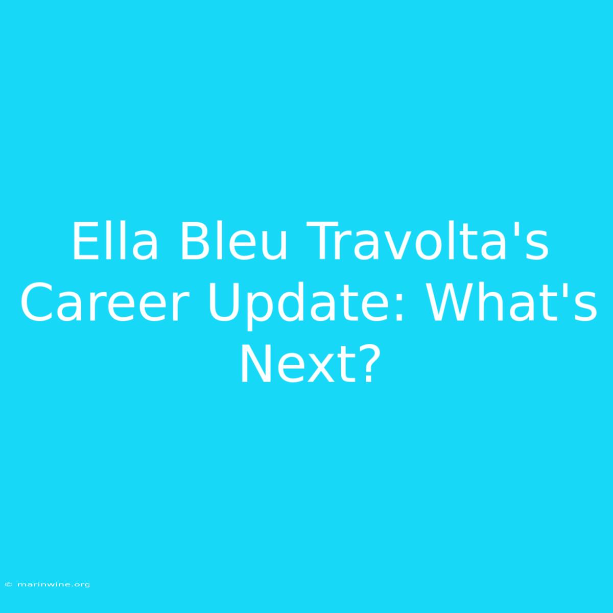 Ella Bleu Travolta's Career Update: What's Next?