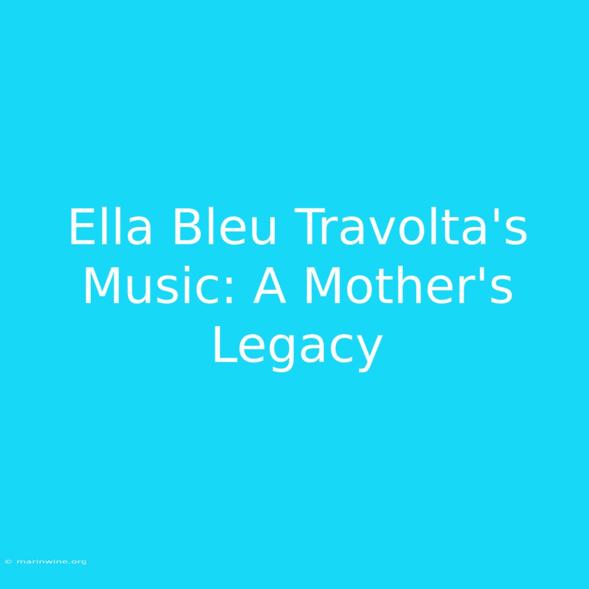 Ella Bleu Travolta's Music: A Mother's Legacy 