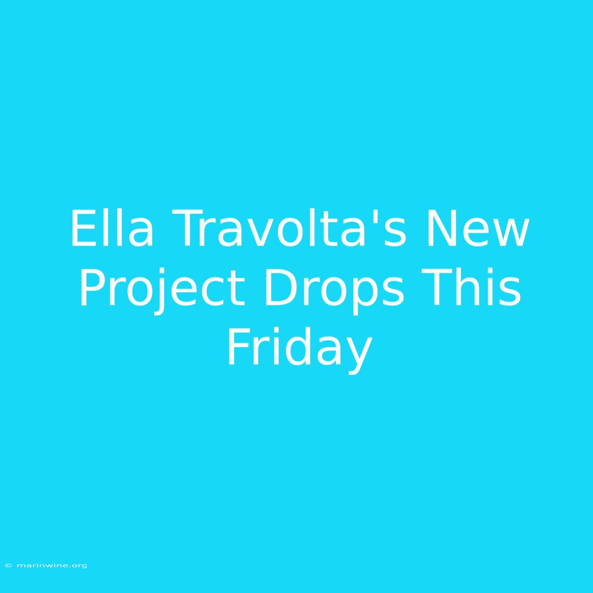 Ella Travolta's New Project Drops This Friday