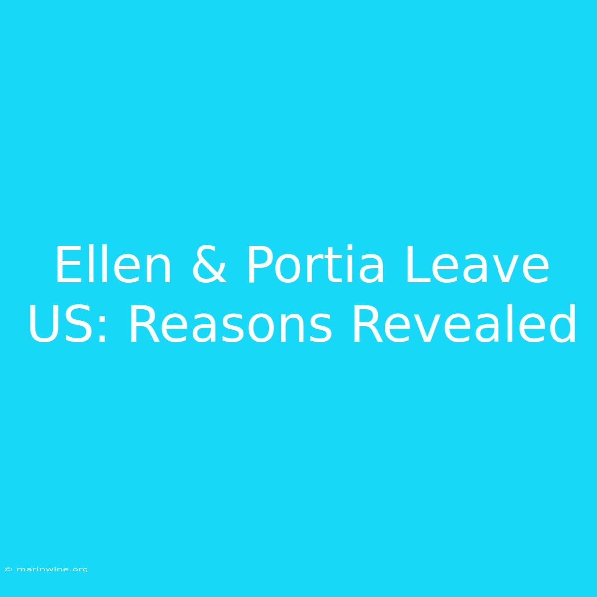 Ellen & Portia Leave US: Reasons Revealed