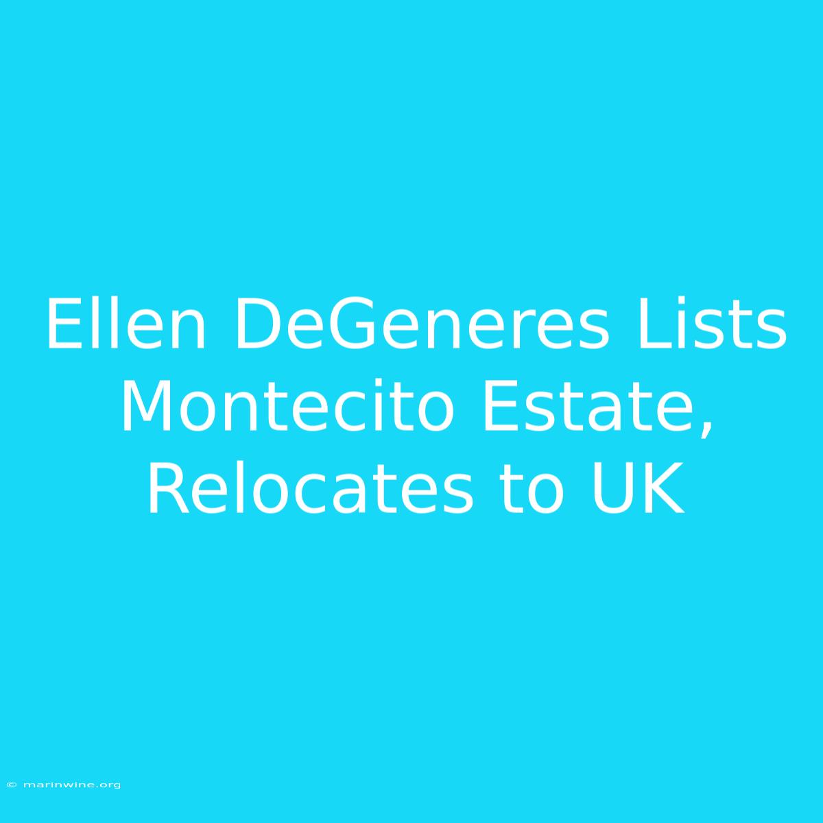 Ellen DeGeneres Lists Montecito Estate, Relocates To UK