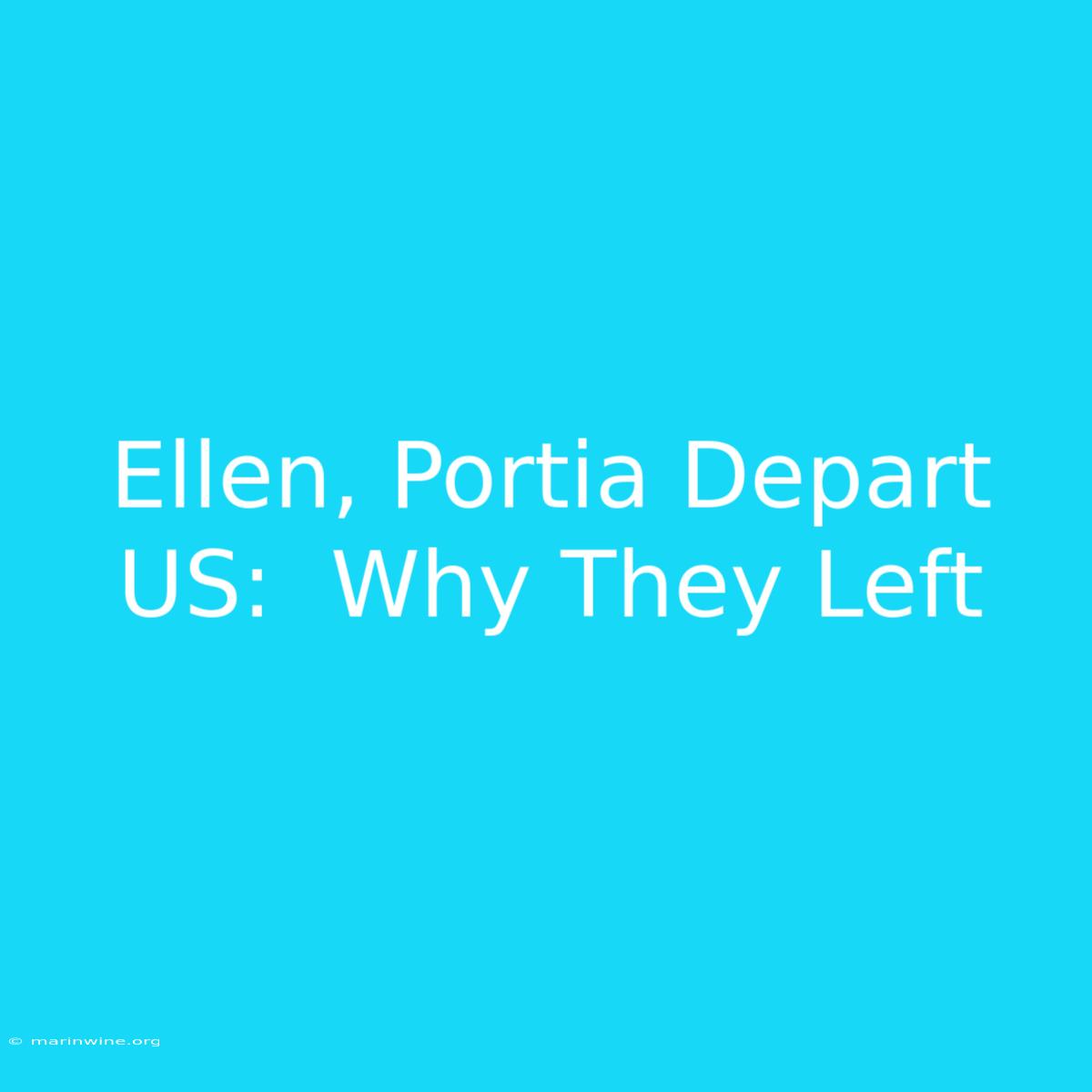 Ellen, Portia Depart US:  Why They Left