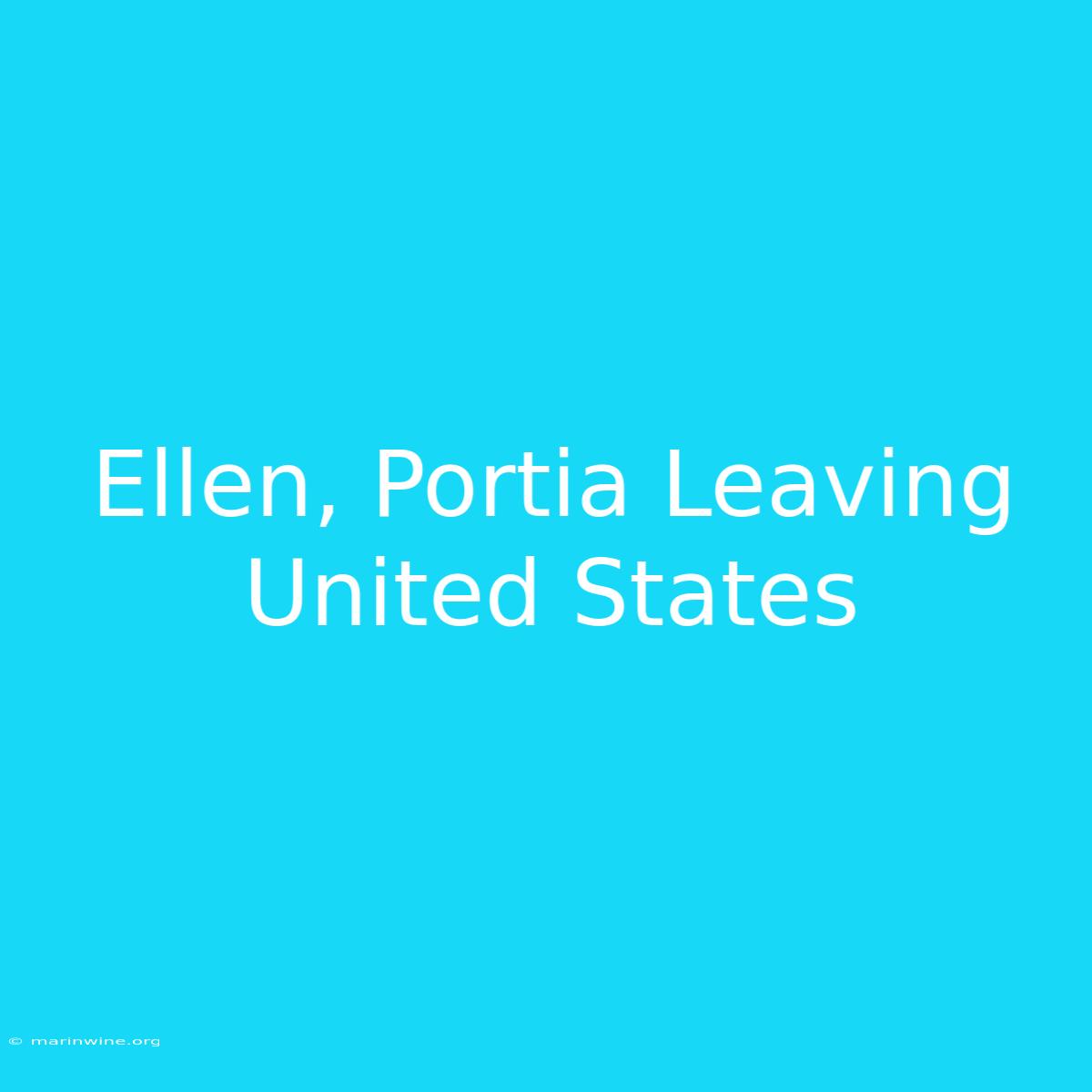 Ellen, Portia Leaving United States