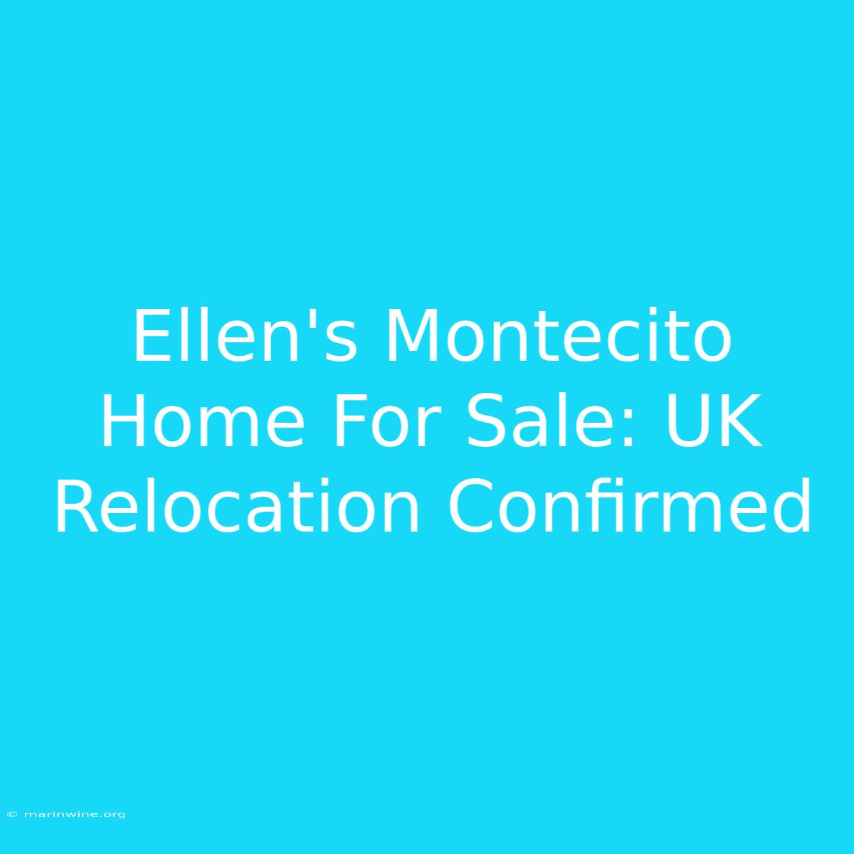 Ellen's Montecito Home For Sale: UK Relocation Confirmed