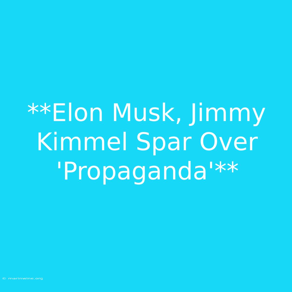 **Elon Musk, Jimmy Kimmel Spar Over 'Propaganda'**