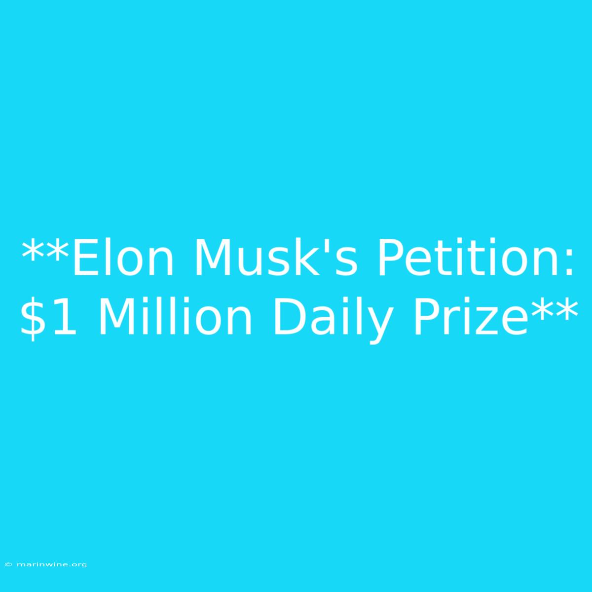 **Elon Musk's Petition: $1 Million Daily Prize**